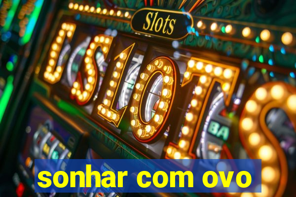 sonhar com ovo